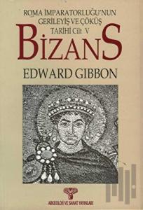 Bizans II- Roma İmparatorluğunun Gerileyiş ve Çöküş Tarihi Cilt 5