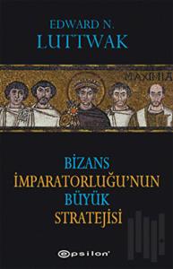 Bizans İmparatorluğu’nun Büyük Stratejisi