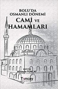 Bolu'da Osmanlı Dönemi Cami ve Hamamları (Ciltli)