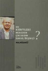 Bu Kürtleri Nereden Çıkardın İsmail Beşikçi?