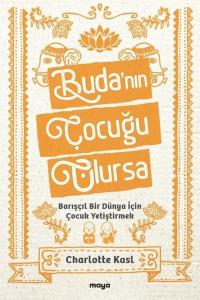 Buda'nın Çocuğu Olursa - Barışçıl Bir Dünya İçin Çocuk Yetiştirmek