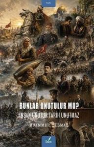 Bunlar Unutulur mu? İnsan Unutur Tarih Unutmaz