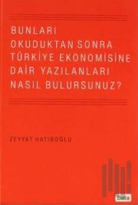 Bunları Okuduktan Sonra Türkiye Ekonomisine Dair Yazılanları Nasıl Bulursunuz?