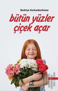 Bütün Yüzler Çiçek Açar