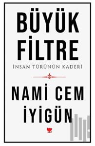 Büyük Filtre - İnsan Türünün Kaderi