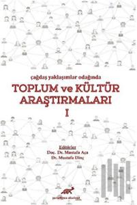 Çağdaş Yaklaşımlar Odağında Toplum ve Kültür Araştırmaları 1