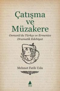 Çatışma ve Müzakere - Osmanlı'da Türkçe ve Ermenice Dramatik Edebiyat