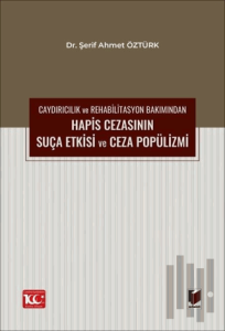 Caydırıcılık ve Rehabilitasyon Bakımından Hapis Cezasının Suça Etkisi ve Ceza Popülizmi