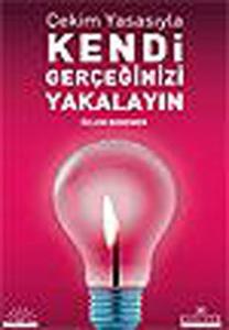 Çekim Yasasıyla Kendi Gerçeğinizi Yakalayın