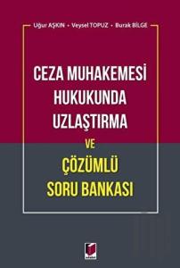 Ceza Muhakemesi Hukukunda Uzlaştırma ve Çözümlü Soru Bankası