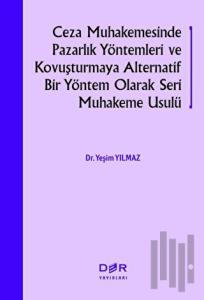 Ceza Muhakemesinde Pazarlık Yöntemleri ve Kovuşturmaya Alternatif Bir Yöntem Olarak Seri Muhakeme Usulü