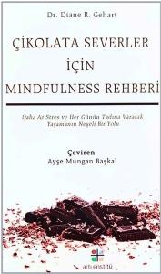 Çikolata Severler İçin Mindfulness Rehberi - Daha Az Stres ve Her Günün Tadına Vararak Yaşamanın Neş