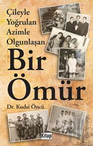 Çileyle Yoğrulan Azimle Olgunlaşan Bir Ömür
