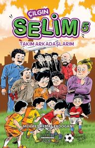 Çılgın Selim 5-Takım Arkadaşlarım