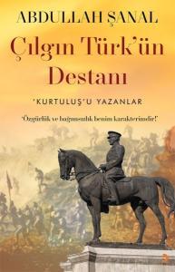 Çılgın Türkün Destanı - Kurtuluş'u Yazanlar