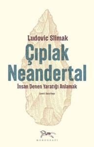 Çıplak Neandertal - İnsan Denen Yaratığı Anlamak