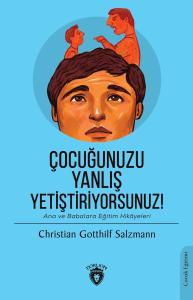 Çocuğunuzu Yanlış Yetiştiriyorsunuz!