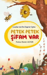 Çocuklar İçin Dini Değerler Eğitimi - Petek Petek Şifam Var