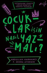 Çocuklar İçin Nasıl Yazmalı? Yetişkinlere Yönelik Çocuk Edebiyatı Yaratıcı Yazarlığı