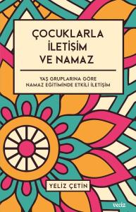 Çocuklarla İletişim ve Namaz - Yaş Gruplarına Göre Namaz Eğitiminde Etkili İletişim