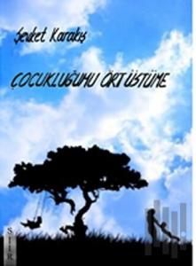 Çocukluğumu Ört Üstüme