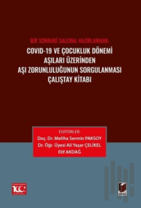 Covid-19 ve Çocukluk Dönemi Aşıları Üzerinden Aşı Zorunluluğunun Sorgulanması Çalıştay Kitabı