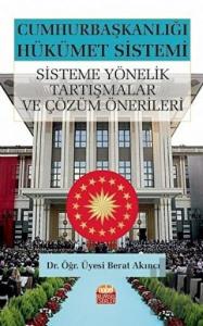 Cumhurbaşkanlığı Hükümet Sistemi Sisteme Yönelik Tartışmalar ve Çözüm Önerileri