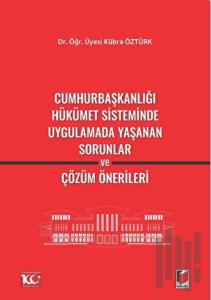 Cumhurbaşkanlığı Hükümet Sisteminde Uygulamada Yaşanan Sorunlar ve Çözüm Önerileri