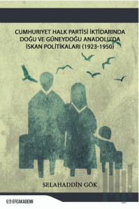 Cumhuriyet Halk Partisi İktidarında Doğu ve Güneydoğu Anadolu’da İskân Politikaları (1923-1950)