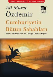 Cumhuriyetin Bütün Sabahları - Bilim Emperyalizm ve Türkiye Üzerine Söyleşi