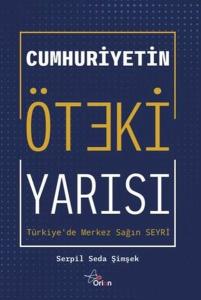 Cumhuriyetin Öteki Yarısı: Türkiye'de Merkez Sağın Seyri