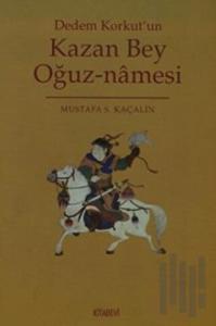 Dedem Korkut’un Kazan Bey Oğuz-namesi