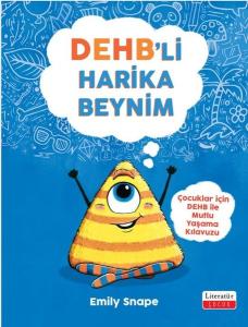 DEHB'li Harika Beynim - Çocuklar İçin Mutlu Yaşama Kılavuzu