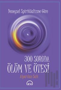 Deneysel  Spiritüalizme Göre: 300 Soruda Ölüm ve Ötesi