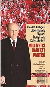 Devlet Bahçeli Liderliğinde Siyasal İletişimde Kale Modeli: Milliyetçi Hareket Partisi