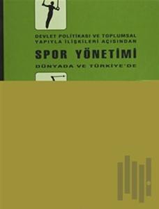 Devlet Politikası ve Toplumsal Yapıyla İlişkileri Açısından Spor Yönetimi Dünyada ve Türkiye’de