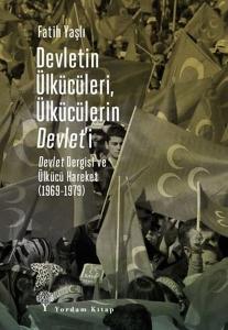 Devletin Ülkücüleri, Ülkücülerin Devlet'i - Devlet Dergisi ve Ülkücü Hareket 1969 - 1979