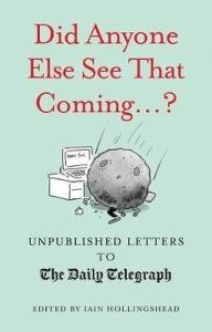 Did Anyone Else See That Coming...? (Unpublished Letters to The Daily Telegra) (Ciltli)