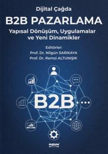 Dijital Çağda B2B Pazarlama - Yapısal Dönüşüm Uygulamalar ve Yeni Dinamikler