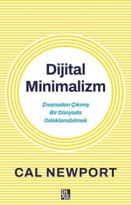 Dijital Minimalizm - Zıvanadan Çıkmış Bir Dünyada Odaklanabilmek
