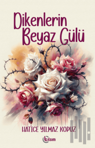 Dikenlerin Beyaz Gülü