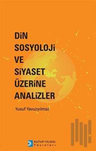 Din Sosyoloji ve Siyaset Üzerine Analizler