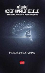 Dini İçerikli Obsesif - Kompulsif Bozukluk: Tanım, Klinik Özellikler ve Tedavi Yaklaşımları