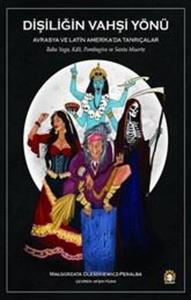 Dişiliğin Vahşi Yönü - Avrasya ve Latin Amerika'da Tanrıçalar