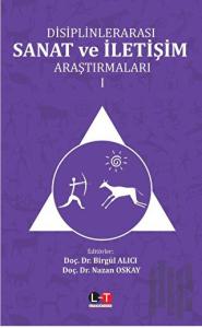 Disiplinlerarası Sanat ve İletişim Araştırmaları - Cilt I