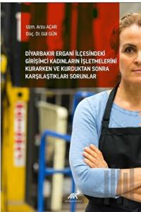 Diyarbakır Ergani İlçesindeki Girişimci Kadınların İşletmelerini Kurarken ve Kurduktan Sonra Karşılaştıkları Sorunlar