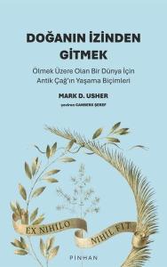Doğanın İzinden Gitmek - Ölmek Üzere Olan Bir Dünya İçin Antik Çağ'ın Yaşama Biçimleri