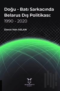 Doğu - Batı Sarkacında Belarus Dış Politikası: 1990 - 2020