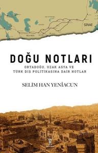 Doğu Notları: Ortadoğu Uzak Asya ve Türk Dış Politikasına Dair Notlar