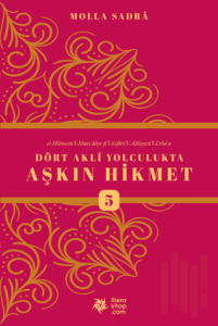 Dört Akli Yolculukta Aşkın Hikmet 5 (Esfarü'l Erba'a)